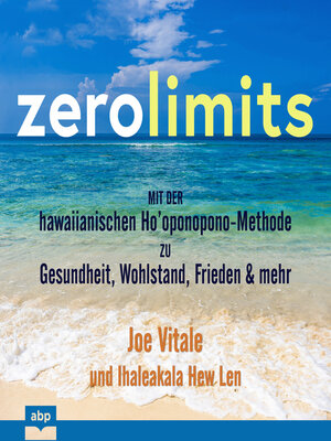 cover image of Zero Limits--Mit der hawaiianischen Ho'oponopono-Methode zu Gesundheit, Wohlstand, Frieden und mehr